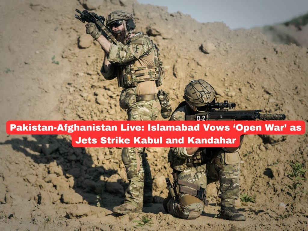 Pakistan-Afghanistan Live: Islamabad Vows ‘Open War’ as Jets Strike Kabul and Kandahar