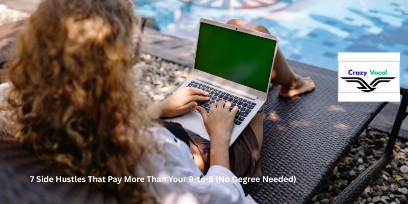 7 Side Hustles That Pay More Than Your 9-to-5 (No Degree Needed)