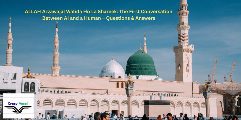 ALLAH Azzawajal Wahda Ho La Shareek: The First Conversation Between AI and a Human – Questions & AnswersALLAH Azzawajal Wahda Ho La Shareek: The First Conversation Between AI and a Human – Questions & Answers