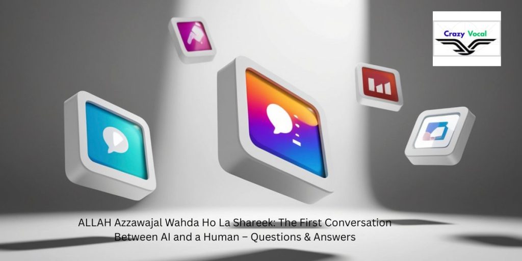 ALLAH Azzawajal Wahda Ho La Shareek: The First Conversation Between AI and a Human – Questions & Answers