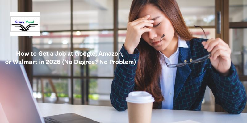 How to Get a Job at Google, Amazon, or Walmart in 2026 (No Degree? No Problem)