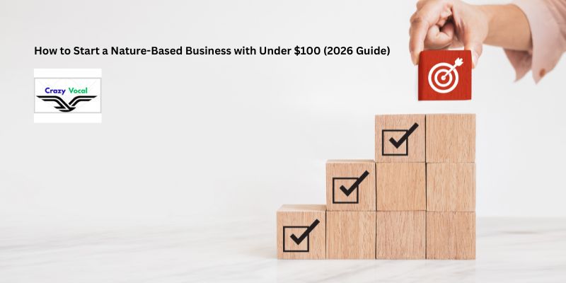 How to Start a Nature-Based Business with Under $100 (2026 Guide)