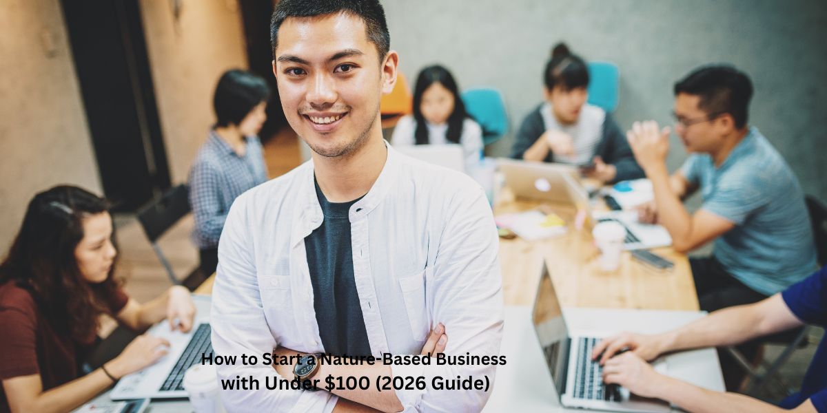 How to Start a Nature-Based Business with Under $100 (2026 Guide)