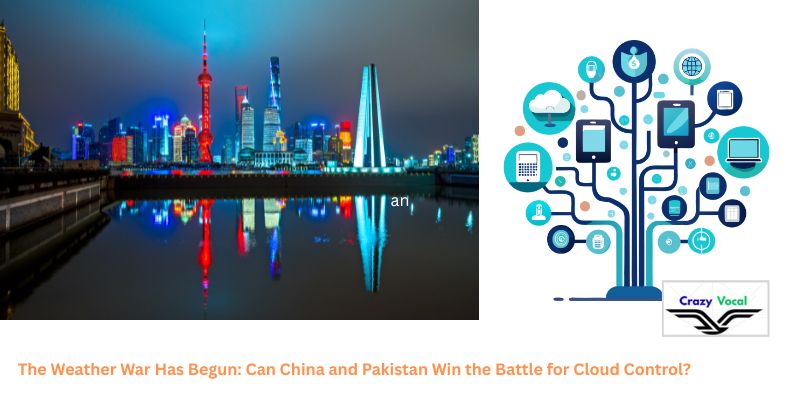 https://crazyvocal.com/2026/04/15/the-weather-war-has-begun-can-china-and-pakistan-win-the-battle-for-cloud-control/